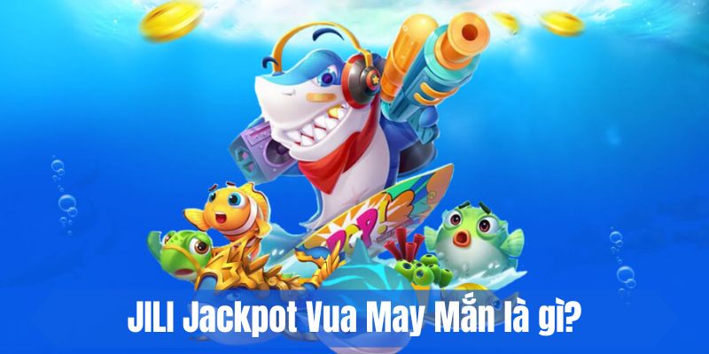 JILI Jackpot Vua May Mắn 